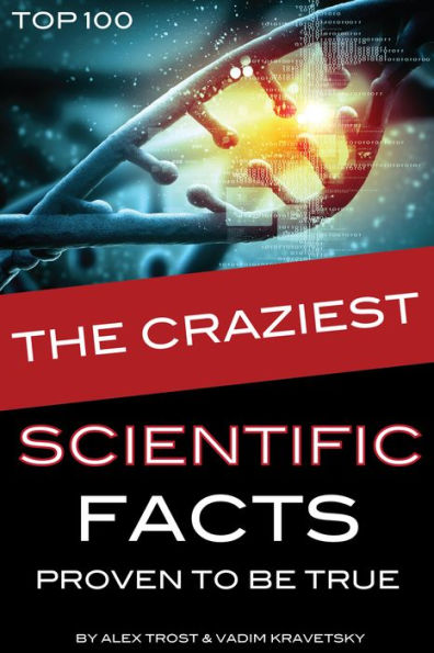 The Craziest Scientific Facts Proven to Be True