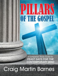 Title: Pillars of the Gospel: A Companion Study Guide for Feast Days for the Contemporary Mind, Author: Craig Barnes