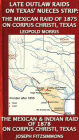 Late Outlaw Raids On Texas' Nueces Strip: The Mexican Raid Of 1875 On Corpus Christi, Texas And The Mexican & Indian Raid Of 1878 On Corpus Christi, Texas (Texas History Tales, #7)