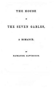 Title: The House of the Seven Gables, Author: Nathaniel Hawthorne