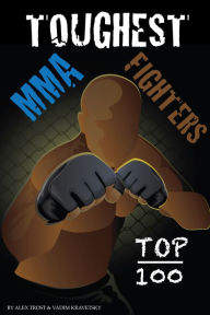 Title: Toughest MMA Fighters- Top 100, Author: Alex Trostanetskiy
