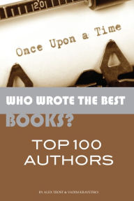 Title: Who Wrote the Best Books Top 100 Authors, Author: Alex Trostanetskiy