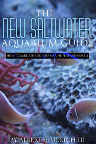 Title: The New Saltwater Aquarium Guide For Nook, Author: Albert B. Ulrich III