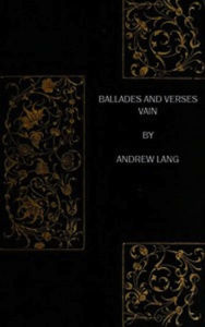Title: Ballades and Verses Vain, Author: Andrew Lang