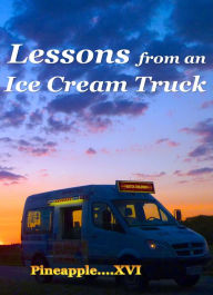 Title: Lessons from an Ice Cream Truck, Author: Pineapple XVI