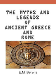 Title: Myths and Legends of Ancient Greece and Rome, Author: E.M. Berens