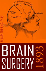 Title: Brain Surgery: 1893 (Abridged, New Intro), Author: M. Allen Starr MD
