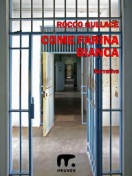Title: Come farina bianca, Author: Rocco Gullace