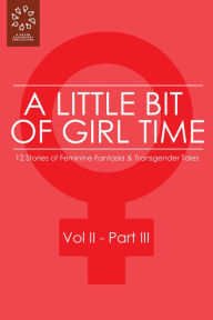 Title: A Little Bit of Girl Time: Volume II, Part III, Author: Rachel Matthews