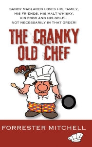 Title: The Cranky Old Chef, Author: Forrester Mitchell