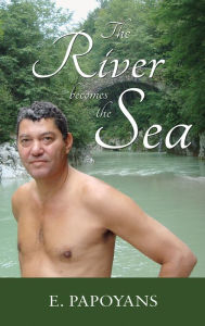 Title: The River Becomes the Sea, Author: E. Papoyans