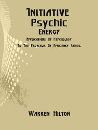 Title: Initiative Psychic Energy, Author: Warren Hilton