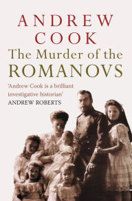 Title: The Murder of the Romanovs, Author: Andrew Cook