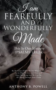 Title: I Am Fearfully and Wonderfully Made, Author: Anthony B. Powell