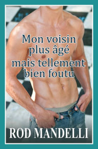 Title: Mon voisin plus âgé mais tellement bien foutu, Author: Rod Mandelli