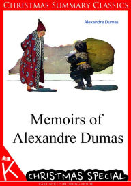 Title: Memoirs of Alexandre Dumas [Christmas Summary Classics], Author: Alexandre Dumas