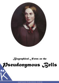 Title: Biographical Notes on the Pseudonymous Bells, Author: Charlotte Brontë