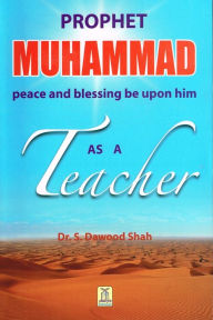 Title: Prophet Muhammad (PBUH) as a Teacher, Author: Darussalam Publishers