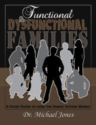 Title: Functional & Dysfunctional Families: How The Family System Works, Author: Dr. Michael Jones