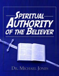 Title: Spiritual Authority of the Believer, Author: Dr. Michael Jones