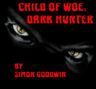 Title: Child of Woe, Dark Hunter, Author: simon goodwin