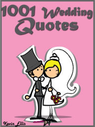 Title: Quotes Wedding Quotes : 1001 Wedding Quotes, Author: Kevin Ellis