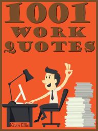 Title: Quotes Work Quotes : 1001 Work Quotes, Author: Kevin Ellis