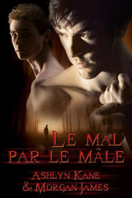 Title: Le mal par le male, Author: Ashlyn Kane