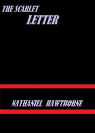 Title: The Scarlet Letter by Nathaniel Hawthorne, Author: Nathaniel Hawthorne