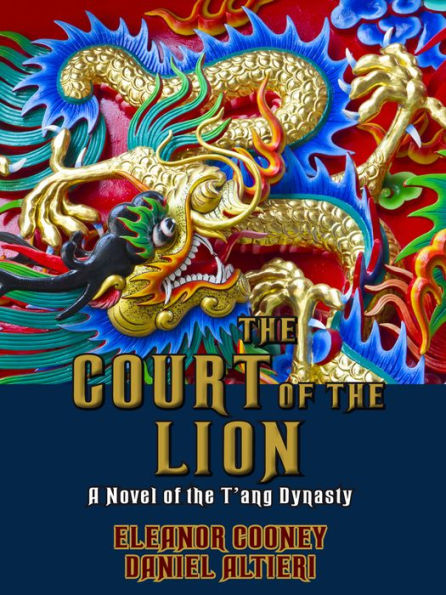 The Court of the Lion: A Novel of the T'ang Dynasty
