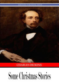 Title: Some Christmas Stories, Author: Charles Dickens