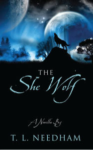 Title: The She Wolf: A Novella By, Author: T. L. Needham