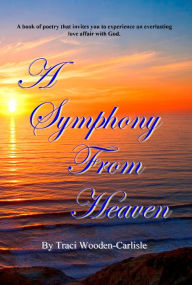 Title: A Symphony From Heaven, Author: Traci Wooden-Carlisle