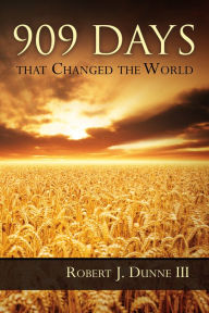 Title: 909 Days that Changed the World, Author: Robert J. Dunne