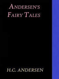 Title: Andersen's Fairy Tales by H. C. - Unknown, Author: hans christian anderson