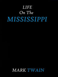 Title: Life on the Mississippi by Mark Twain, Author: Mark Twain