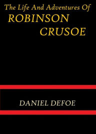Title: The Life and Adventures of Robinson Crusoe by Daniel Defoe, Author: Daniel Defoe