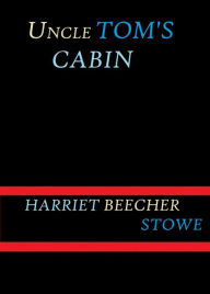 Title: Uncle Tom's Cabin by Harriet Beecher Stowe, Author: Harriet Beecher Stowe