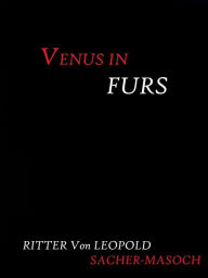 Title: Venus in Furs by Ritter von Leopold Sacher-Masoch, Author: Ritter von Leopold Sacher-Masoch