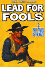 Lead For Fools - 5 Pulp Tales of the West!