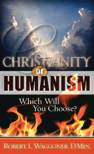 Title: Christianity or Humanism: Which Will You Choose?, Author: Robert L. Waggoner