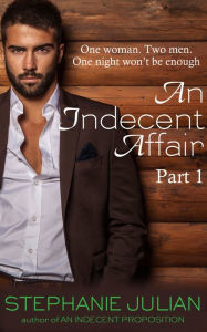 Title: An Indecent Affair Part I, Author: Stephanie Julian