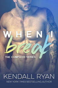Title: When I Break Complete Boxed Set, Author: Kendall Ryan