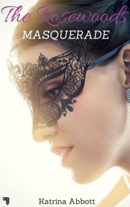 Title: Masquerade (The Rosewoods, #2), Author: Katrina Abbott