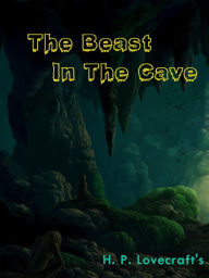 Title: The Beast In The Cave, Author: H. P. Lovecraft