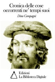 Title: Cronica delle cose occorrenti ne' tempi suoi, Author: Dino Compagni