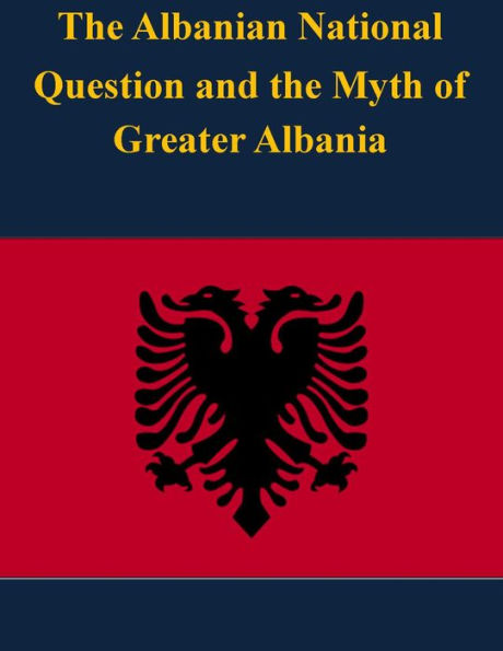 The Albanian National Question and the Myth of Greater Albania