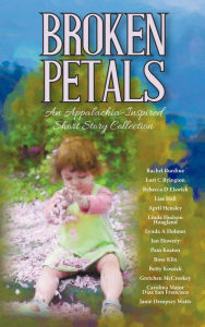Title: Broken Petals, An Appalachia-Inspired Short Story Collection, Author: Rachel Burdine