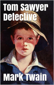 Title: Tom Sawyer, Detective, Author: Mark Twain