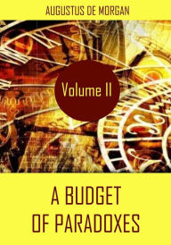 Title: A Budget of Paradoxes : Volume II (Illustrated), Author: Augustus De Morgan